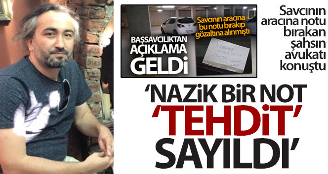Savcının aracına notu bırakan şahsın avukatı konuştu: ‘Nazik bir not ‘tehdit’ sayıldı’