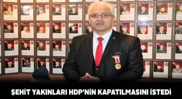 Şehit aileleri ve gaziler HDP’nin kapatılmasını istiyor