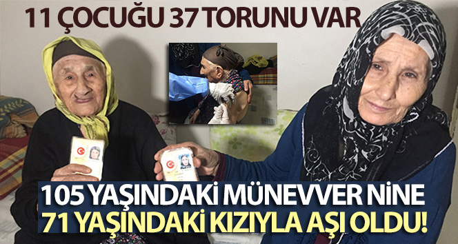 105 yaşındaki Münevver Nine 71 yaşındaki kızıyla aşı oldu