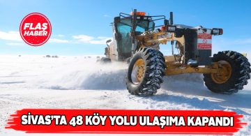 Sivas’ta yağan kardan dolayı 48 yerleşim yeri ulaşıma kapandı