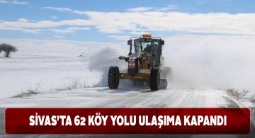 Sivas’ta etkili olan kar 62 köy yolunu kapattı