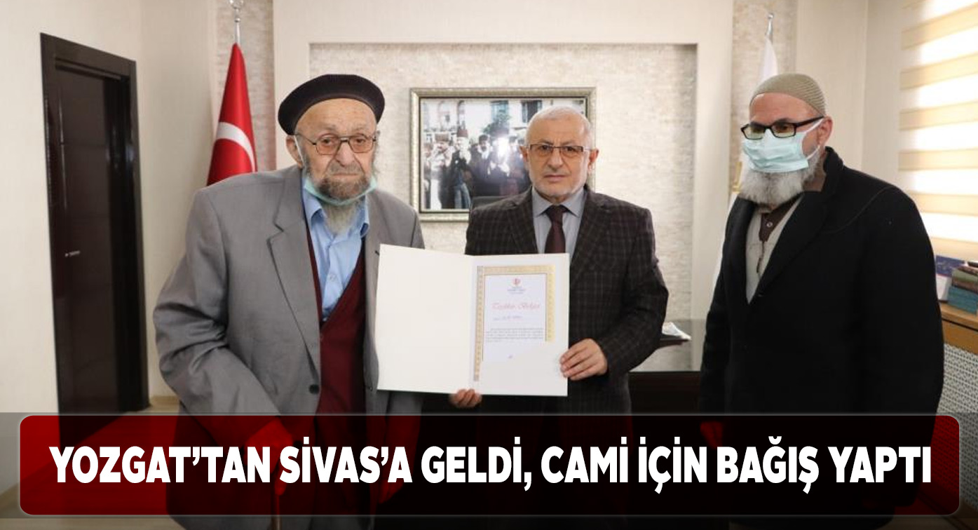 92 yaşındaki Yozgatlı amcadan Sivas Merkez Camii için bağış