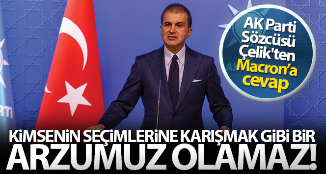 AK Parti Sözcüsü Çelik: ‘Bizim hiç kimsenin seçimlerine karışmak gibi bir arzumuz olamaz’