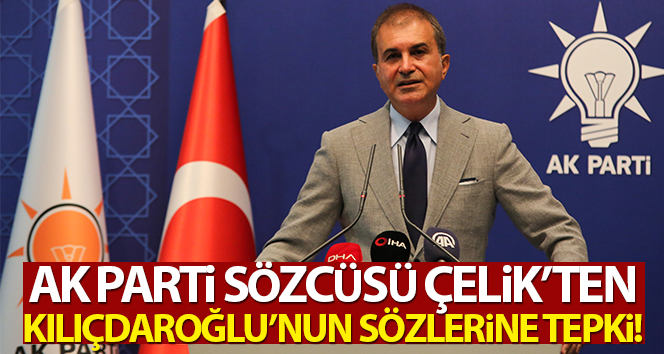 AK Parti Sözcüsü Çelik’ten Kılıçdaroğlu’nun sözlerine tepki