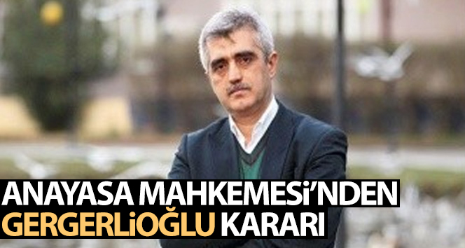 Anayasa Mahkemesi HDP’li Gergerlioğlu’nun yaptığı başvuruyu reddetti