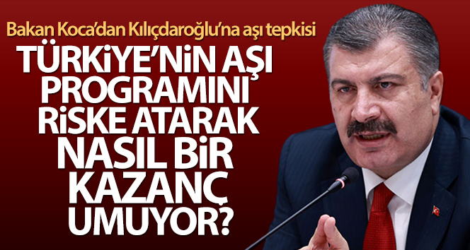 Bakan Koca’dan Kılıçdaroğlu’na aşı tepkisi