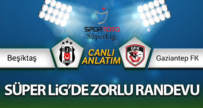 Beşiktaş – Gaziantep Canlı Anlatım