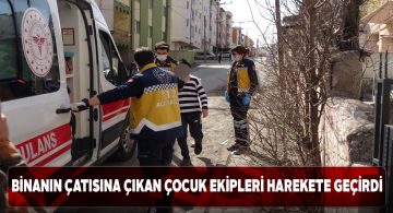Çatıya çıkan 13 yaşındaki çocuk tedirgin etti
