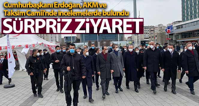 Cumhurbaşkanı Erdoğan, Taksim Camii’nde incelemelerde bulunuyor