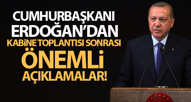Cumhurbaşkanı Erdoğan’dan önemli açıklamalar!