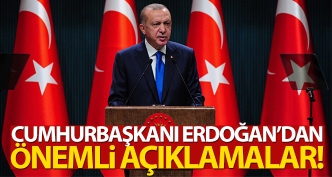 Cumhurbaşkanı Erdoğan’dan önemli açıklamalar!