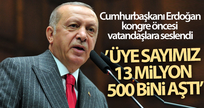 Cumhurbaşkanı Erdoğan’dan önemli açıklamalar! ‘Üye sayımız 13 milyon 500 bini aştı’