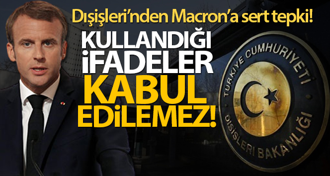 Dışişleri: ‘Macron’un kullandığı ifadeler kabul edilemez’