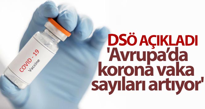 DSÖ: ‘Avrupa’da korona vaka sayıları artıyor’