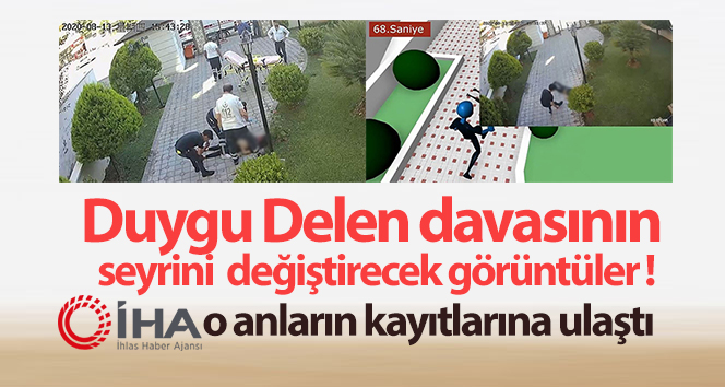 Duygu Delen davasının seyrini değiştirecek görüntüler ortaya çıktı