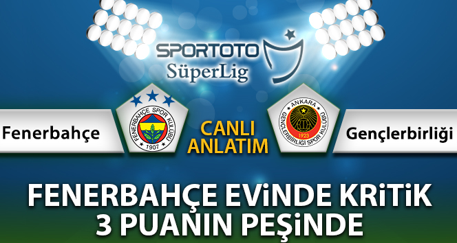 Fenerbahçe Gençlerbirliği Maç Anlatımı