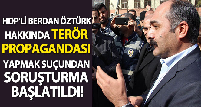 HDP’li Berdan Öztürk hakkında terör örgütü propagandası yapmak suçundan soruşturma başlatıldı