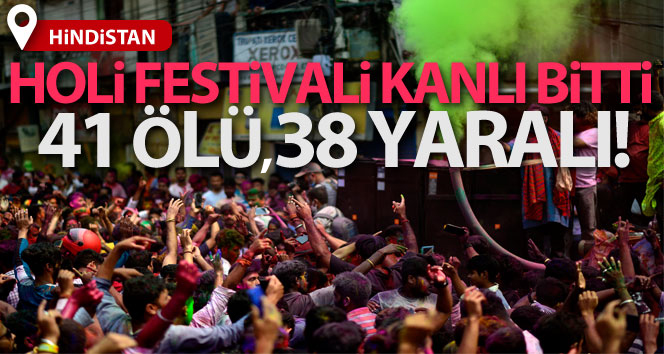 Hindistan’da Holi festivali kanlı bitti: 41 ölü, 38 yaralı