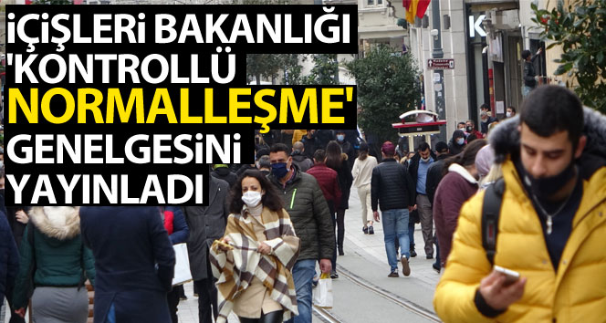 İçişleri’nden ‘kontrollü normalleşme’ genelgesi