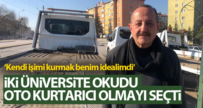 İki üniversite okudu, oto kurtarıcı olmayı seçti