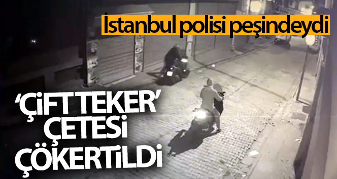 İstanbul polisinin peşinde olduğu ‘Çift Teker’ çetesi çökertildi