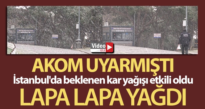 İstanbul’da beklenen kar yağışı etkili oldu: Lapa lapa kar yağdı