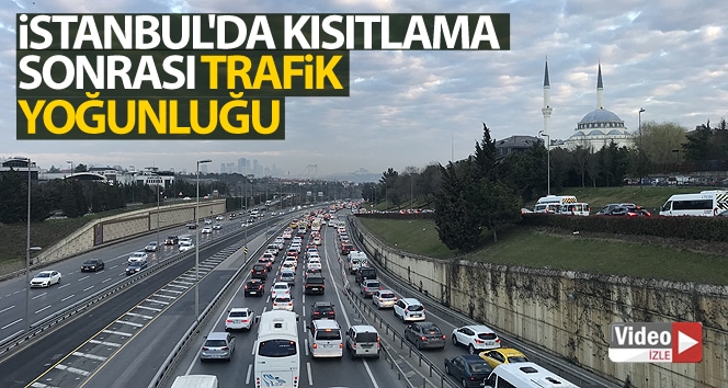 İstanbul’da kısıtlama sonrası trafik yoğunluğu