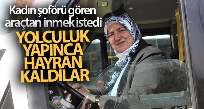 Kadın şoförü gören araçtan inmek istedi, yolculuk yapınca hayran kaldı