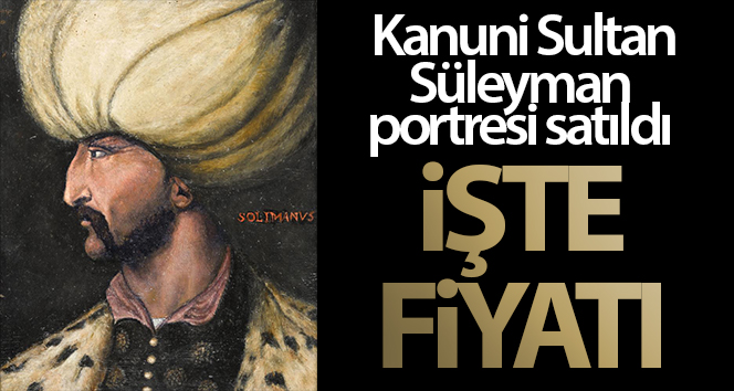 Kanuni Sultan Süleyman’ın portresi 438 bin 500 sterline alıcı buldu