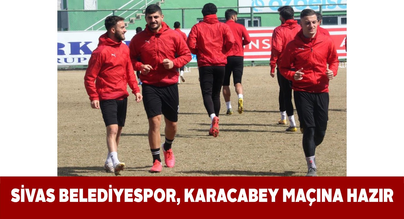 Sivas Belediye zorlu Karacabey müsabakası hazırlıklarını tamamladı