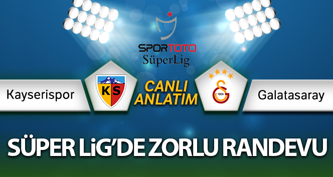 Kayserispor – Galatasaray Canlı Anlatım