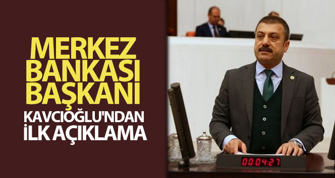 Merkez Bankası Başkanı Kavcıoğlu’ndan ilk açıklama