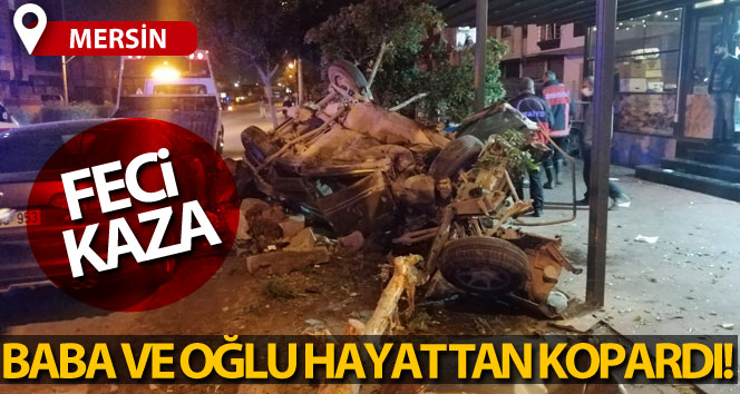 Mersin’deki feci kazada baba ve oğlu hayatını kaybetti