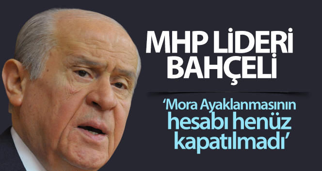 MHP lideri Bahçeli: ‘Mora Ayaklanmasının hesabı henüz kapatılmadı’