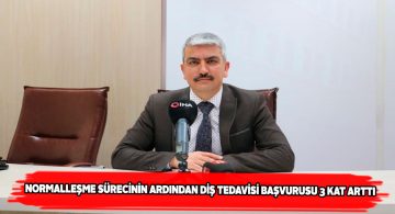 Normalleşme ile birlikte diş hastanelerine başvuru sayısı arttı