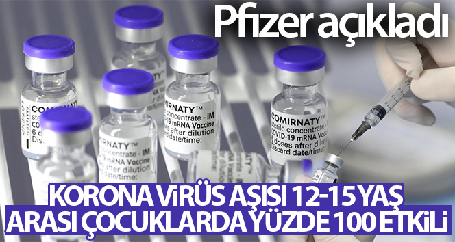 Pfizer: ‘Korona virüs aşısı 12-15 yaş arası çocuklarda yüzde 100 etkili’