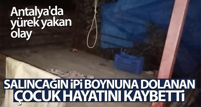 Salıncağın ipi boynuna dolanan çocuk hayatını kaybetti