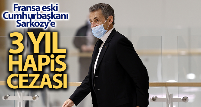 Sarkozy, 3 yıl hapis cezasına çarptırıldı