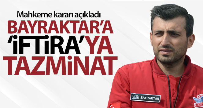 Selçuk Bayraktar’a ‘iftira’ya tazminat