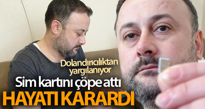 Sim kartını çöpe attı, hayatı karardı