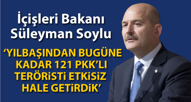 Süleyman Soylu: ‘Tüm terör operasyonlarımızda yılbaşından bugüne kadar 121 PKK’lı teröristi etkisiz hale getirdik’