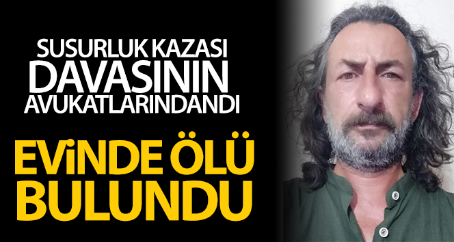 Susurluk kazası davasının avukatlarından İsmail Kavşut evinde ölü bulundu