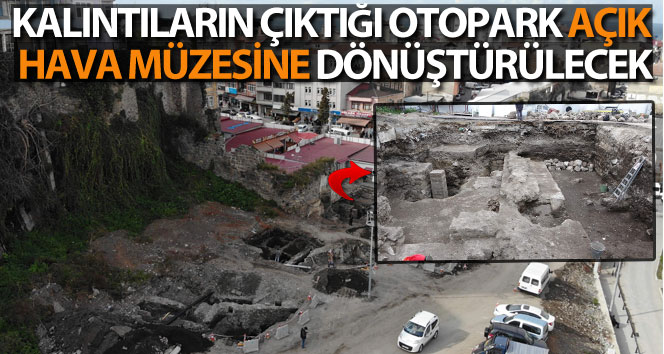 Tarihi kalıntıların çıktığı otopark açık hava müzesine dönüştürülecek