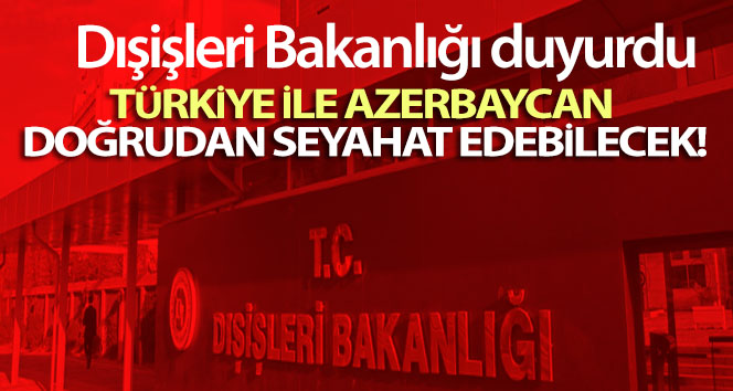 Türkiye ile Azerbaycan doğrudan seyahat edebilecek