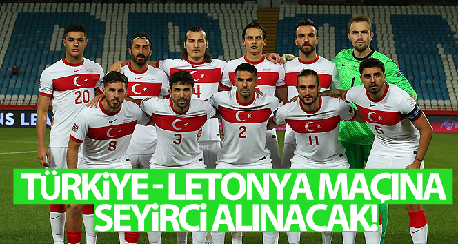 Türkiye – Letonya maçına seyirci alınacak