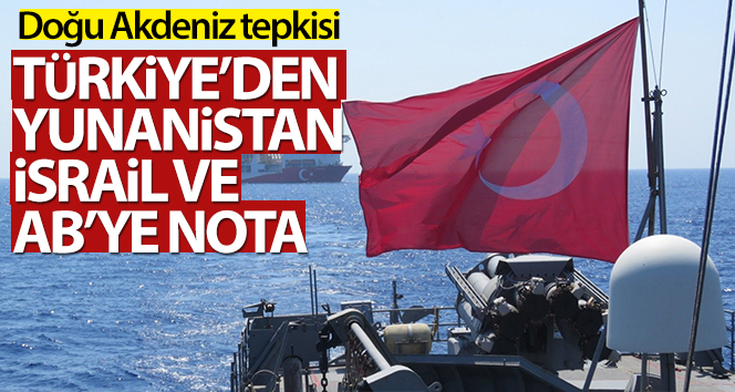 Türkiye’den Yunanistan, İsrail ve AB’ye nota