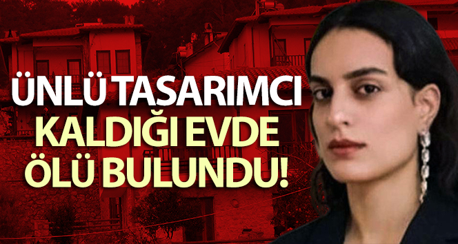 Ünlü tasarımcı Aslı Türkyılmaz ölü bulundu