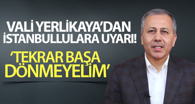 Vali Yerlikaya’dan İstanbullulara uyarı