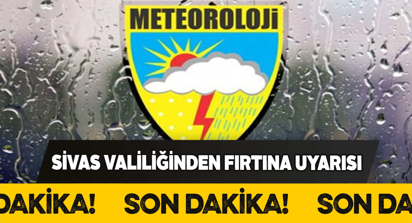 Valilik fırtına konusunda sosyal medyadan Sivaslıları uyardı