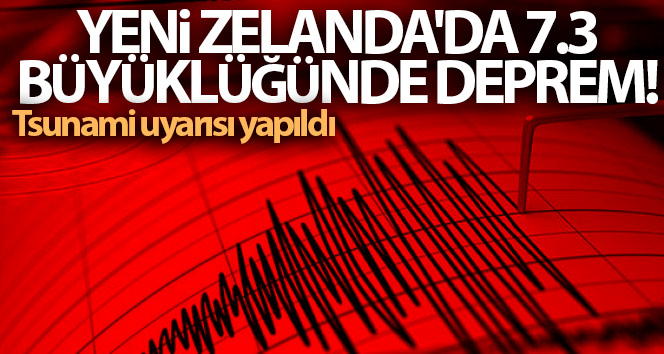 Yeni Zelanda’da 7.3 büyüklüğünde deprem! Tsunami uyarısı yapıldı